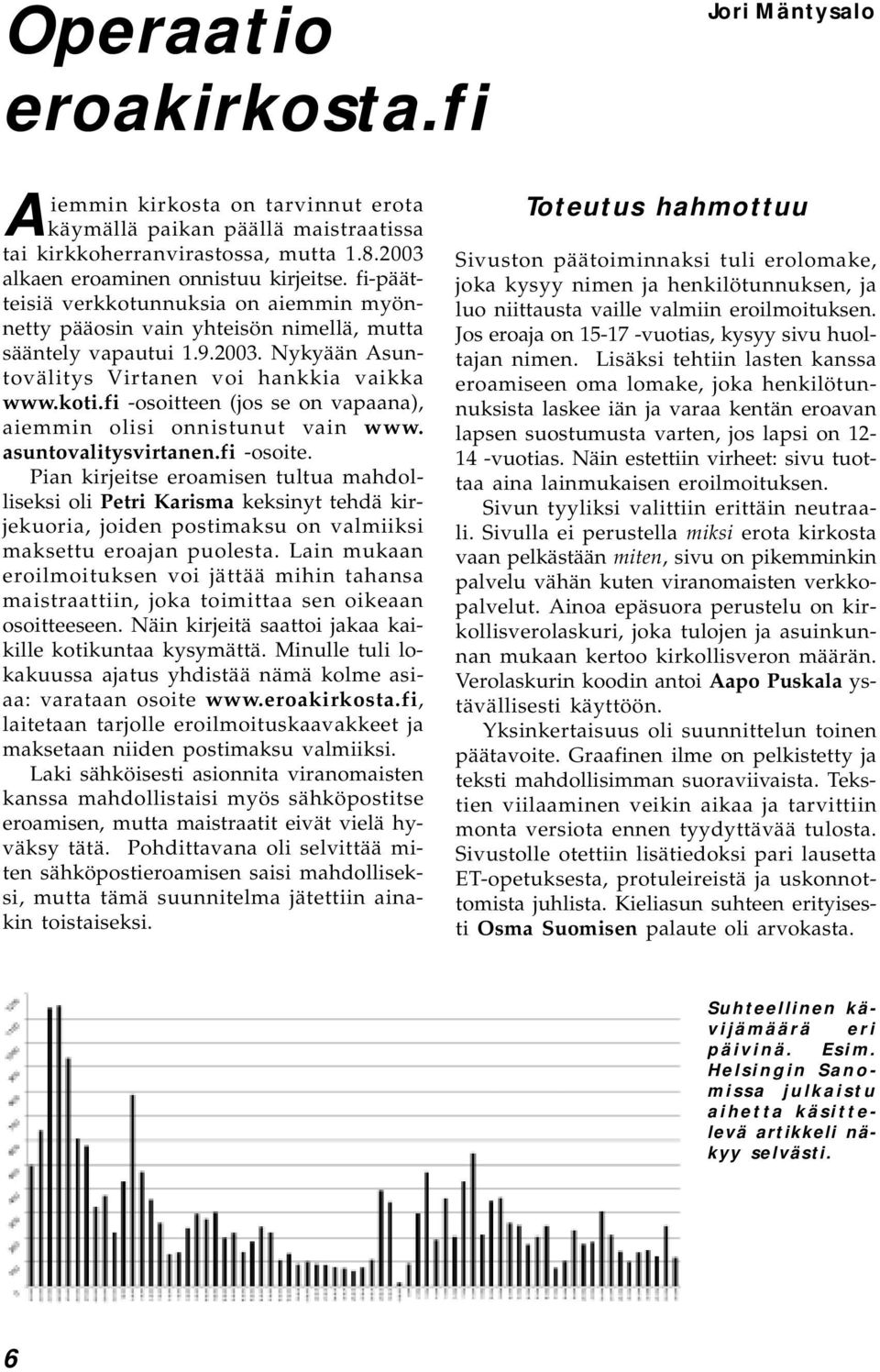 fi -osoitteen (jos se on vapaana), aiemmin olisi onnistunut vain www. asuntovalitysvirtanen.fi -osoite.