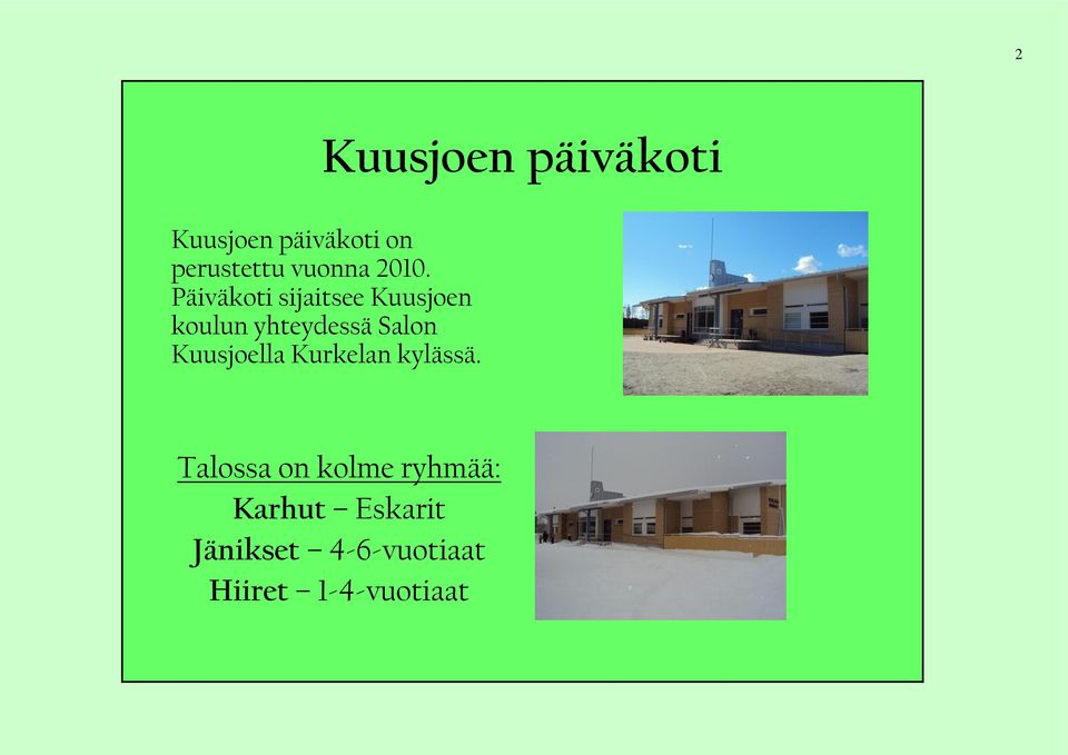 Päiväkoti sijaitsee Kuusjoen koulun yhteydessä Salon