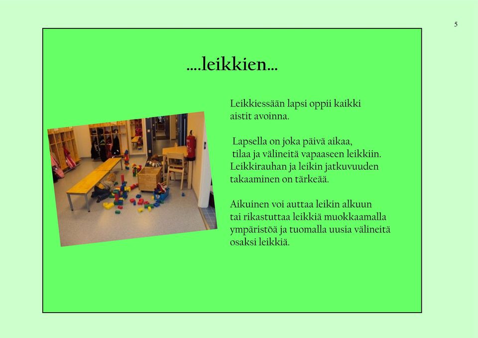 Leikkirauhan ja leikin jatkuvuuden takaaminen on tärkeää.