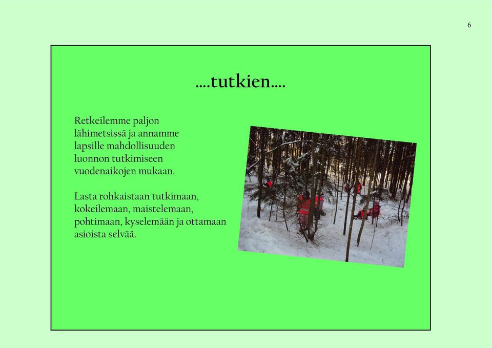 mahdollisuuden luonnon tutkimiseen vuodenaikojen mukaan.