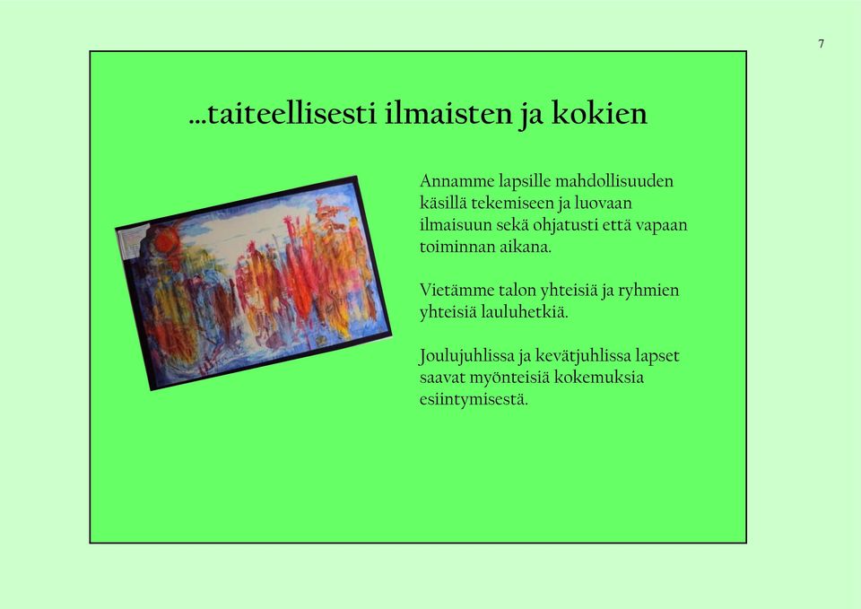 toiminnan aikana. Vietämme talon yhteisiä ja ryhmien yhteisiä lauluhetkiä.