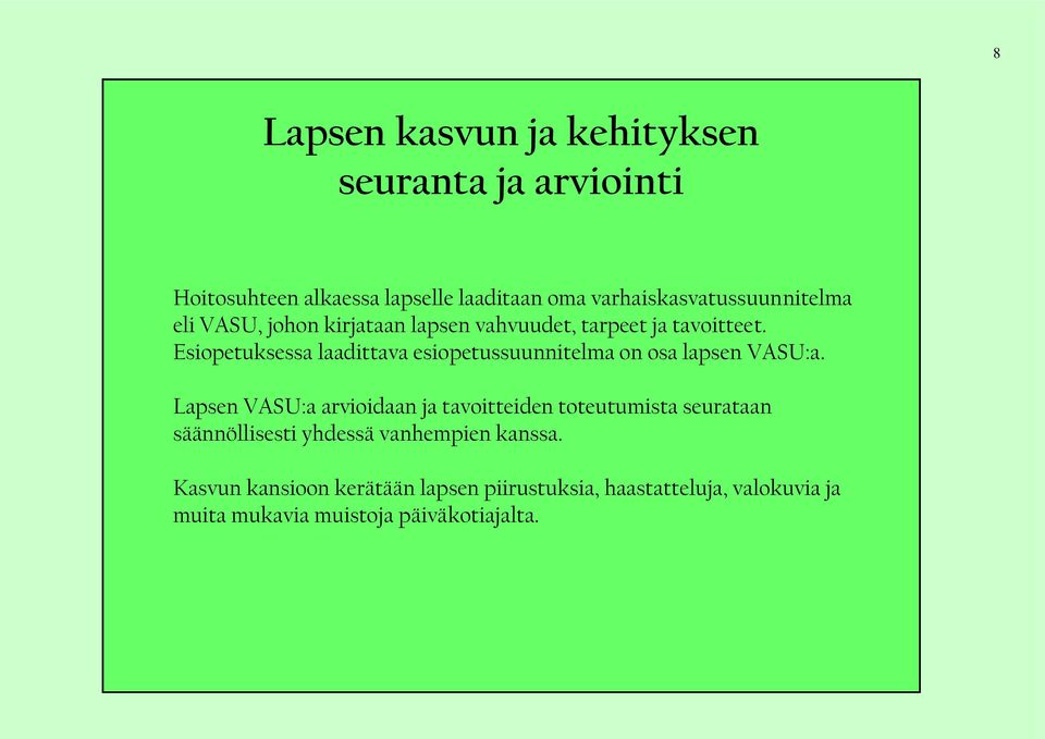 Esiopetuksessa laadittava esiopetussuunnitelma on osa lapsen VASU:a.