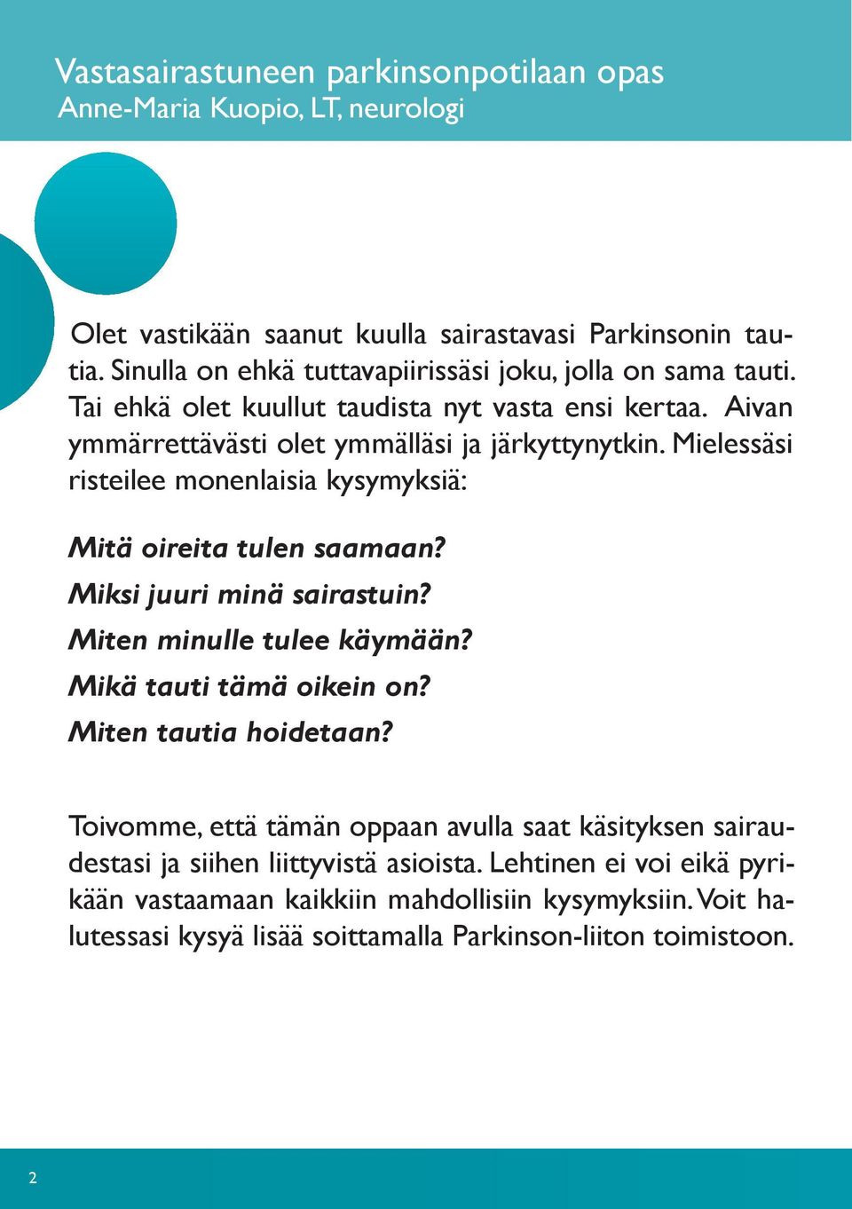 Mielessäsi risteilee monenlaisia kysymyksiä: Mitä oireita tulen saamaan? Miksi juuri minä sairastuin? Miten minulle tulee käymään? Mikä tauti tämä oikein on? Miten tautia hoidetaan?