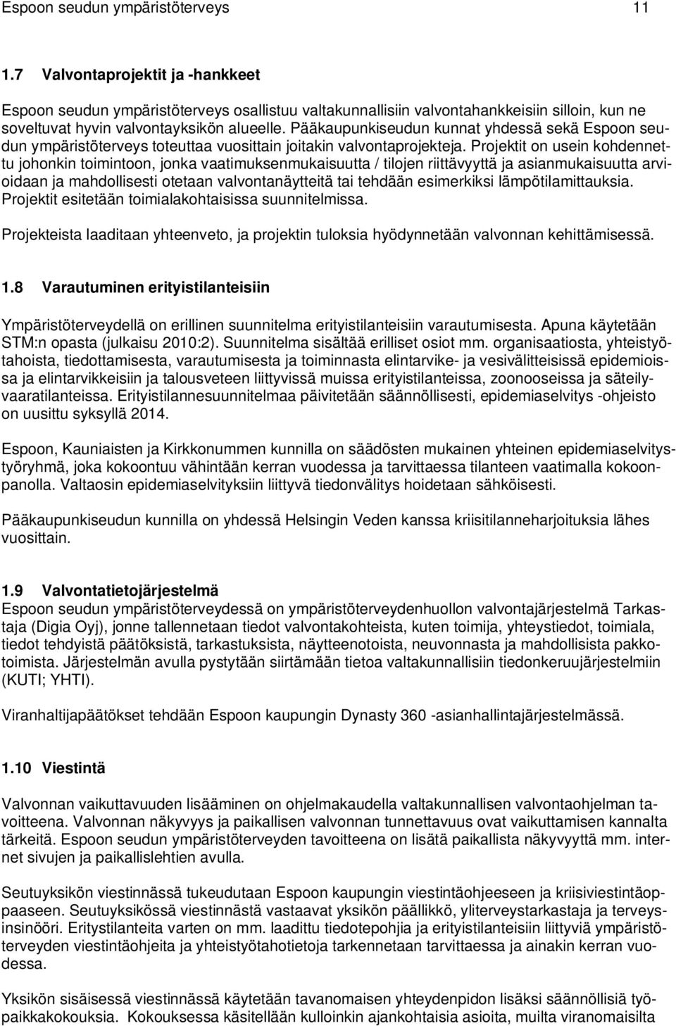 Pääkaupunkiseudun kunnat yhdessä sekä Espoon seudun ympäristöterveys toteuttaa vuosittain joitakin valvontaprojekteja.