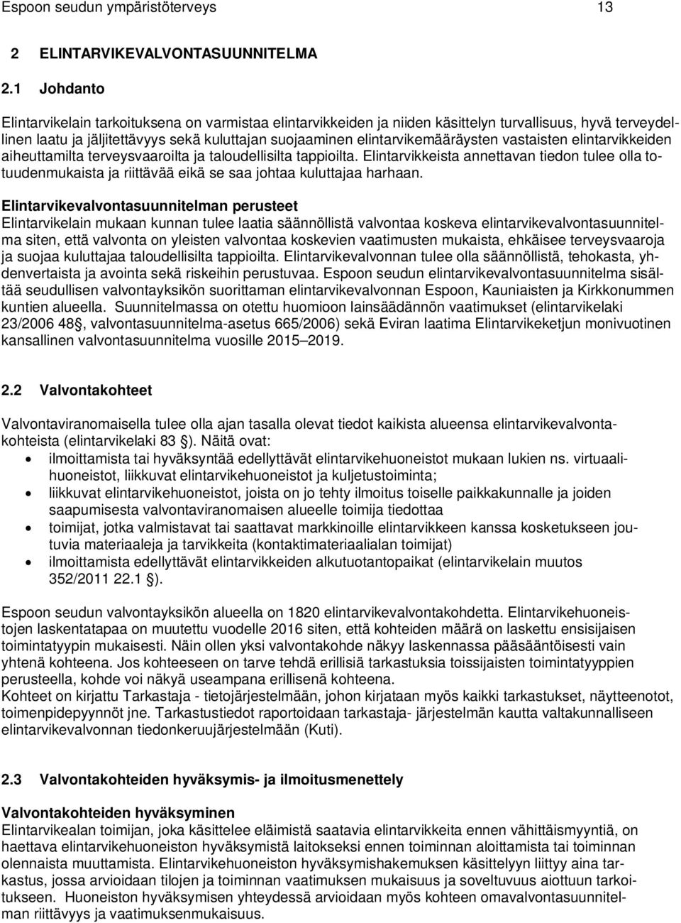 vastaisten elintarvikkeiden aiheuttamilta terveysvaaroilta ja taloudellisilta tappioilta.