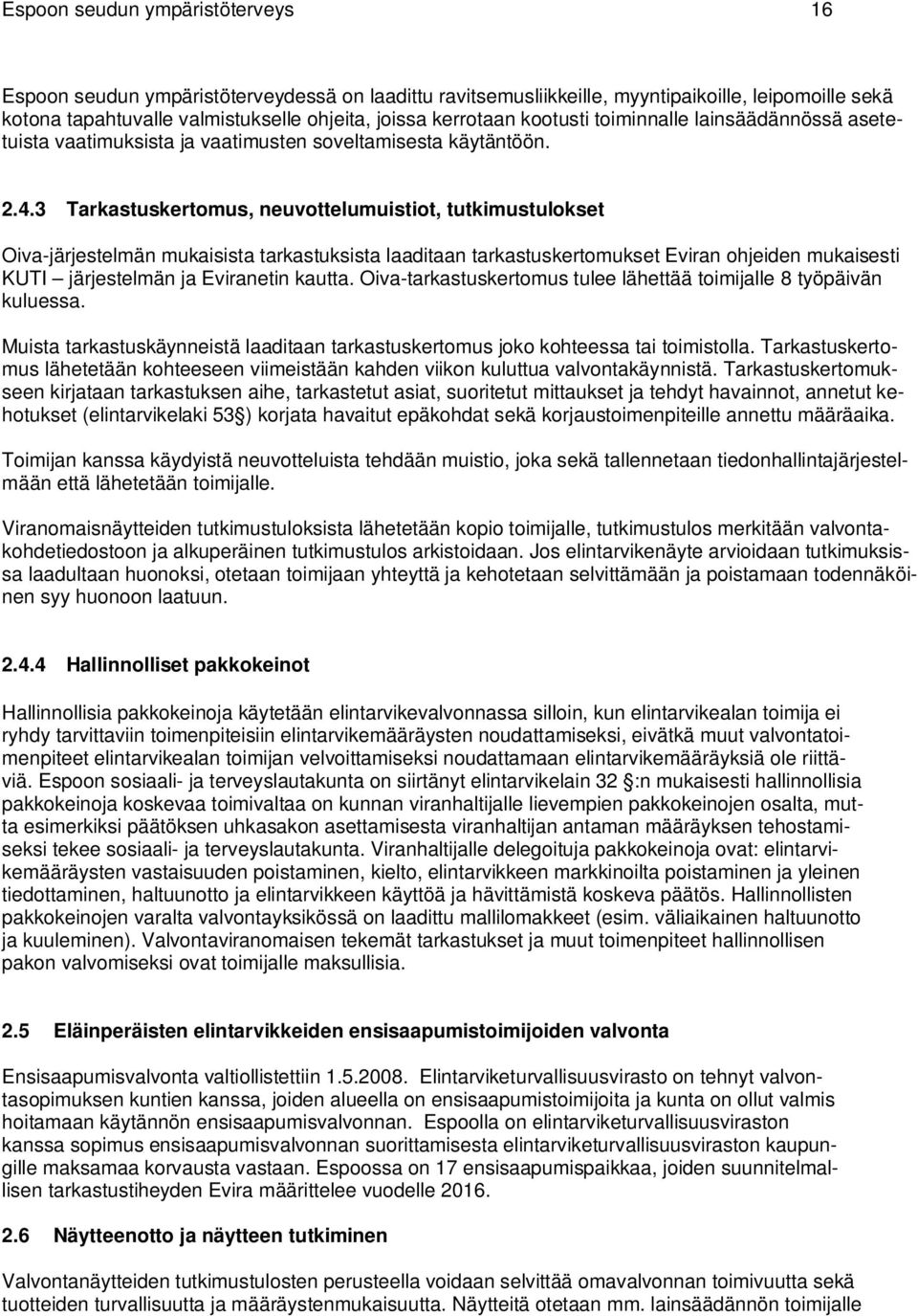 3 Tarkastuskertomus, neuvottelumuistiot, tutkimustulokset Oiva-järjestelmän mukaisista tarkastuksista laaditaan tarkastuskertomukset Eviran ohjeiden mukaisesti KUTI järjestelmän ja Eviranetin kautta.