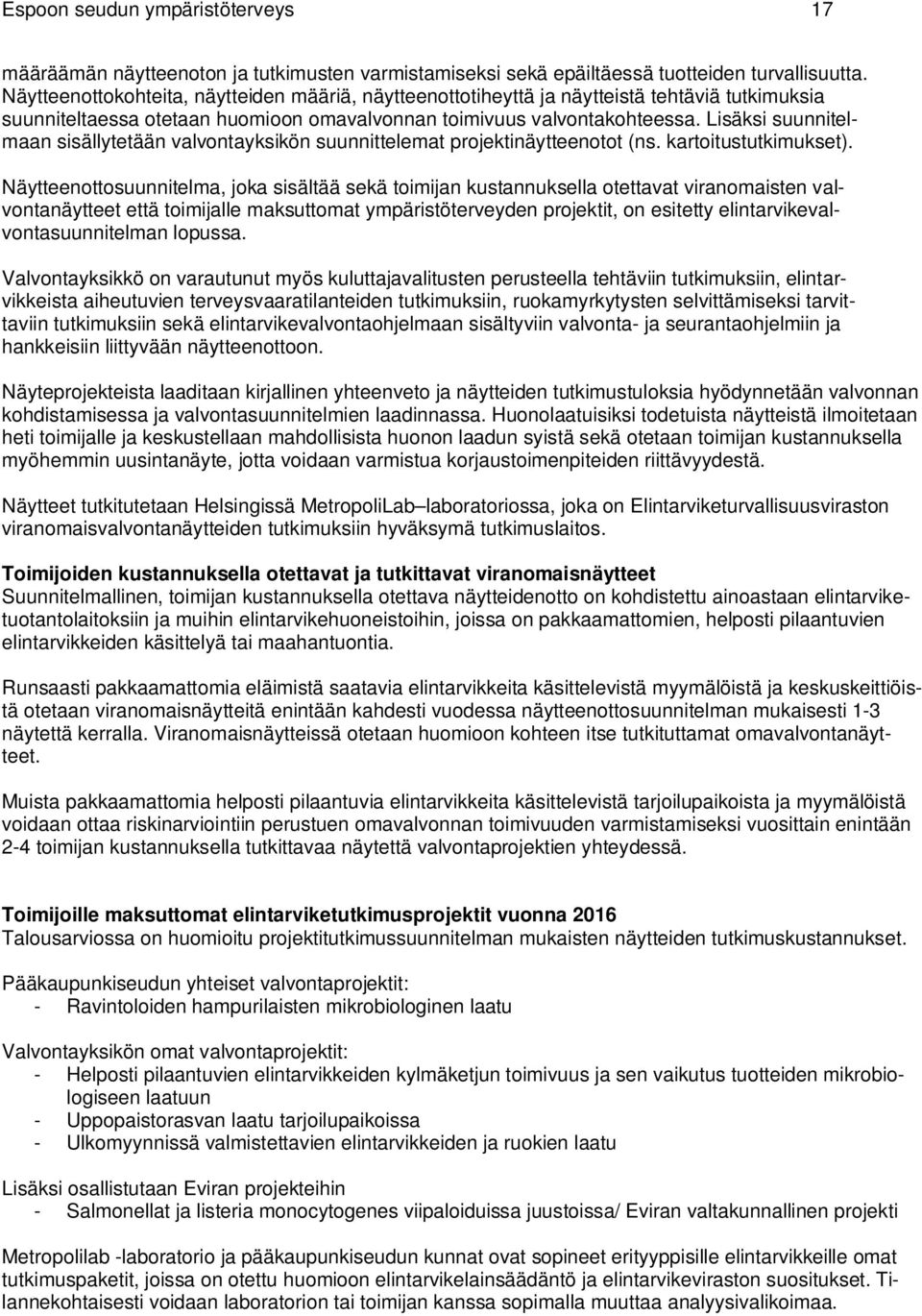 Lisäksi suunnitelmaan sisällytetään valvontayksikön suunnittelemat projektinäytteenotot (ns. kartoitustutkimukset).