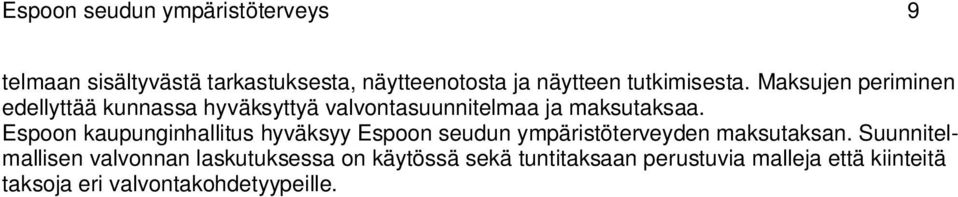 Espoon kaupunginhallitus hyväksyy Espoon seudun ympäristöterveyden maksutaksan.