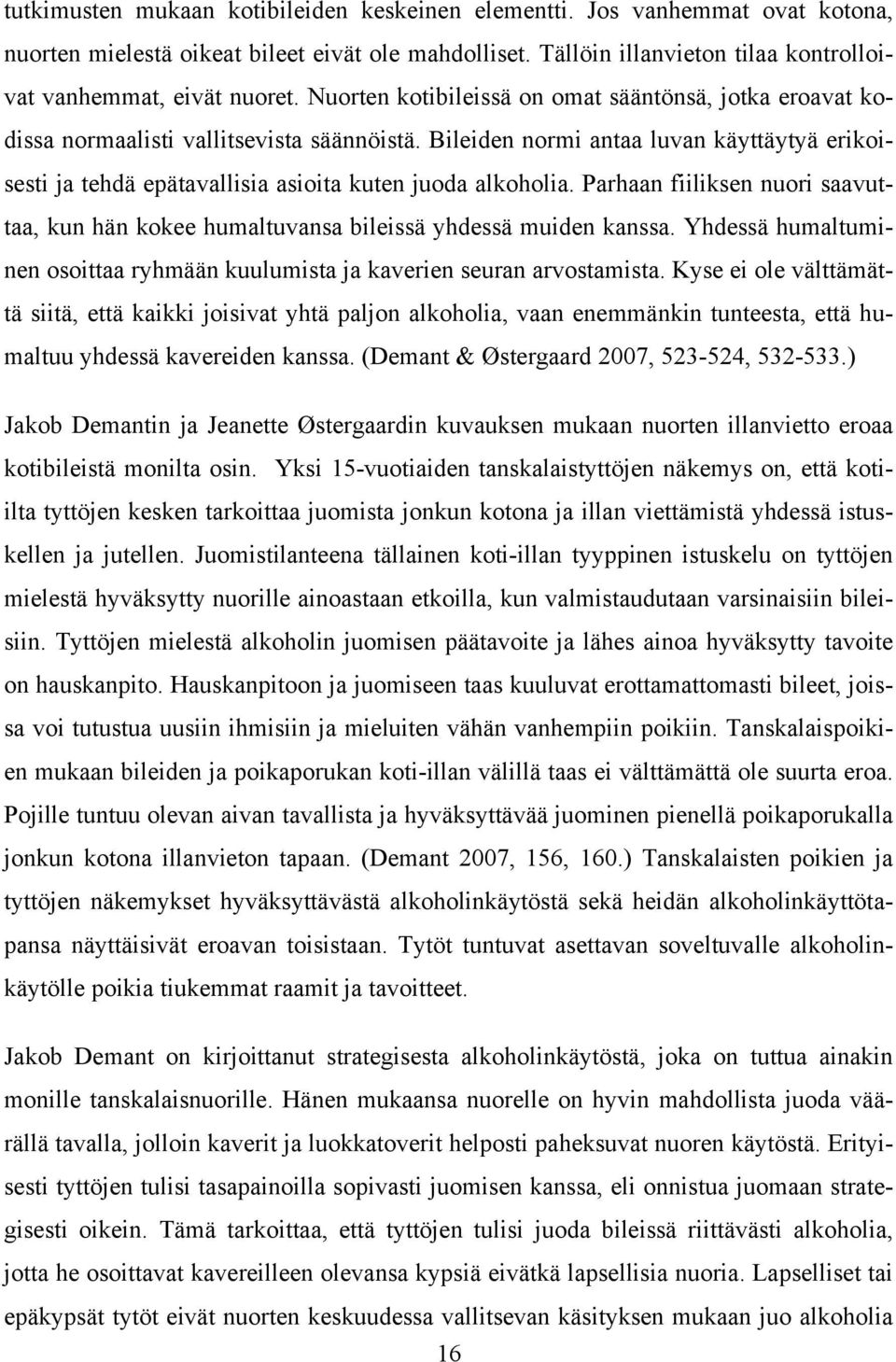 Bileiden normi antaa luvan käyttäytyä erikoisesti ja tehdä epätavallisia asioita kuten juoda alkoholia. Parhaan fiiliksen nuori saavuttaa, kun hän kokee humaltuvansa bileissä yhdessä muiden kanssa.