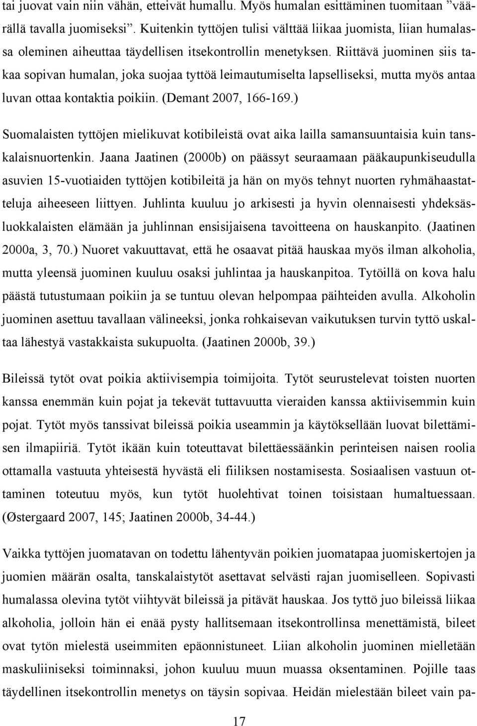 Riittävä juominen siis takaa sopivan humalan, joka suojaa tyttöä leimautumiselta lapselliseksi, mutta myös antaa luvan ottaa kontaktia poikiin. (Demant 2007, 166-169.