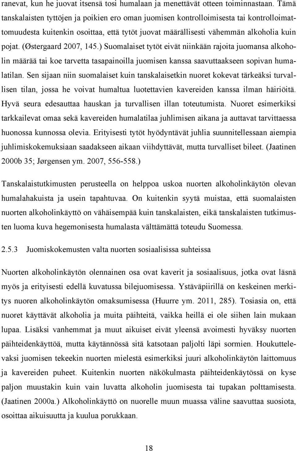 (Østergaard 2007, 145.) Suomalaiset tytöt eivät niinkään rajoita juomansa alkoholin määrää tai koe tarvetta tasapainoilla juomisen kanssa saavuttaakseen sopivan humalatilan.