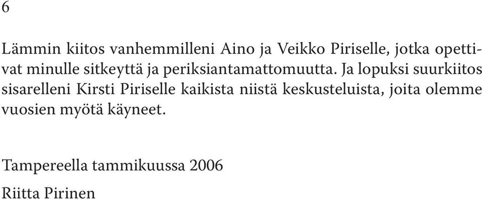 Ja lopuksi suurkiitos sisarelleni Kirsti Piriselle kaikista niistä