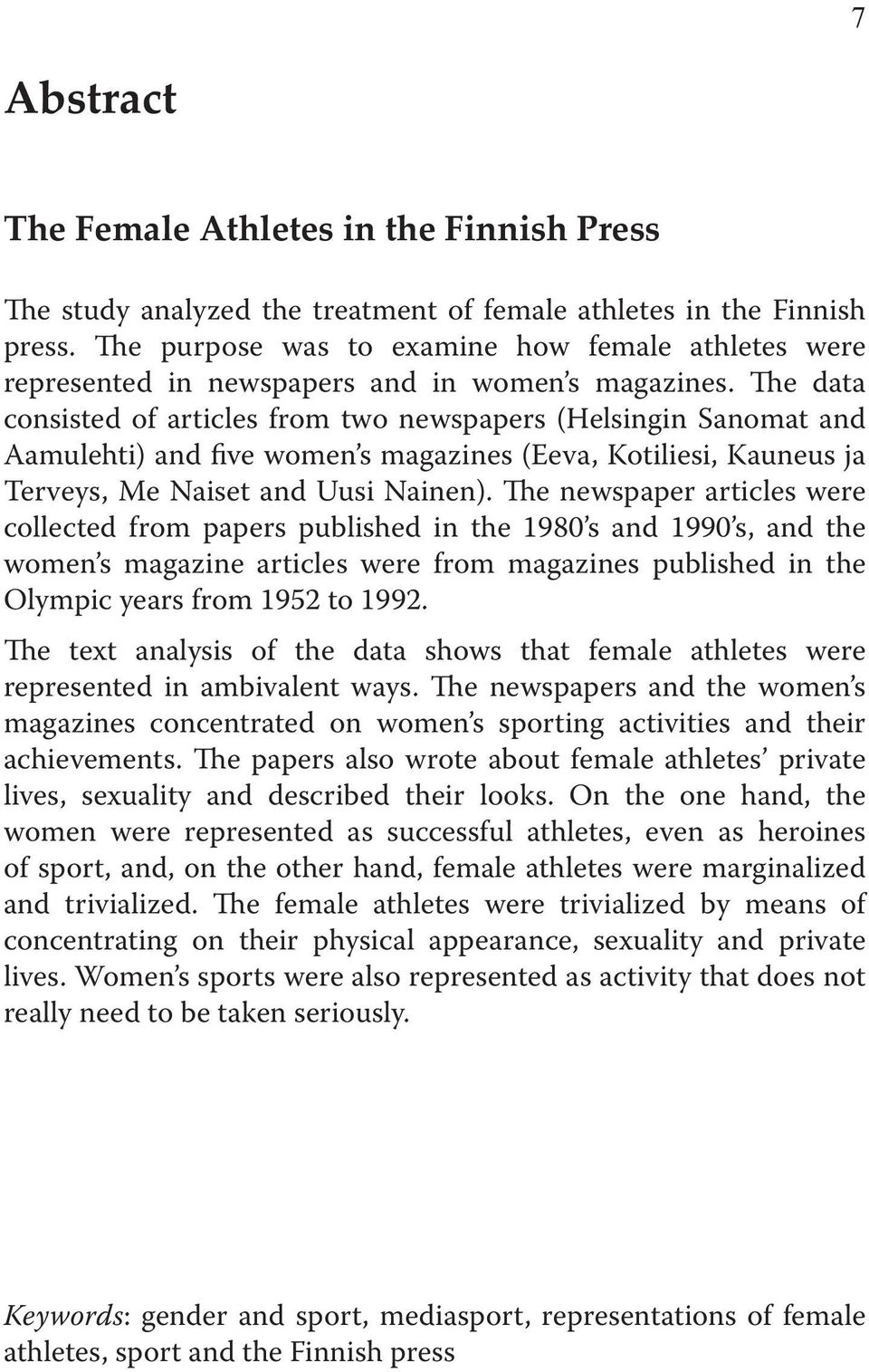 The data consisted of articles from two newspapers (Helsingin Sanomat and Aamulehti) and five women s magazines (Eeva, Kotiliesi, Kauneus ja Terveys, Me Naiset and Uusi Nainen).