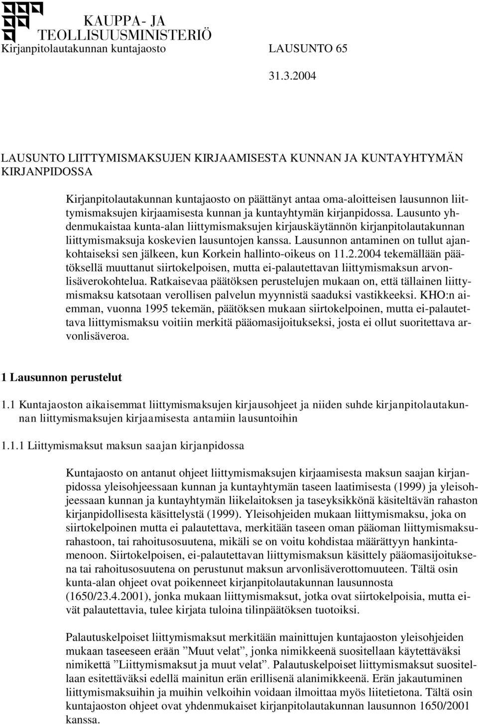 kunnan ja kuntayhtymän kirjanpidossa. Lausunto yhdenmukaistaa kunta-alan liittymismaksujen kirjauskäytännön kirjanpitolautakunnan liittymismaksuja koskevien lausuntojen kanssa.