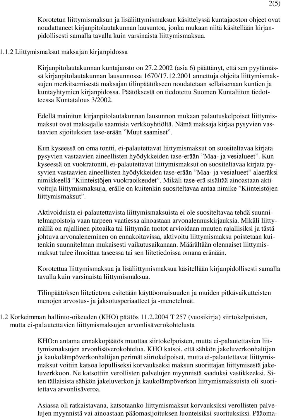 12.2001 annettuja ohjeita liittymismaksujen merkitsemisestä maksajan tilinpäätökseen noudatetaan sellaisenaan kuntien ja kuntayhtymien kirjanpidossa.