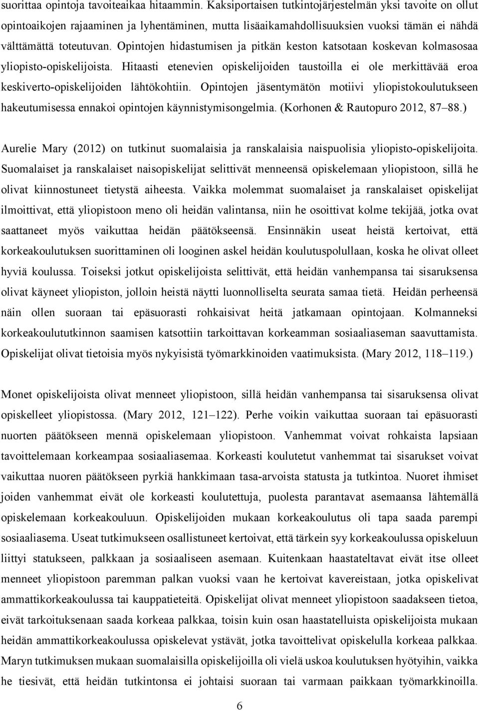 Opintojen hidastumisen ja pitkän keston katsotaan koskevan kolmasosaa yliopisto-opiskelijoista.