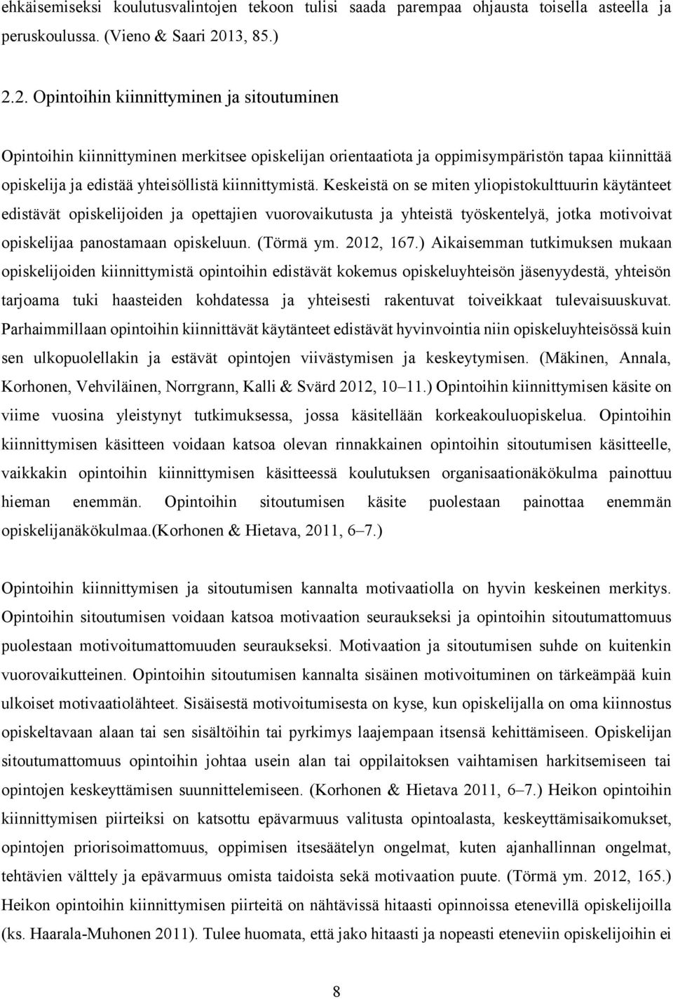 2. Opintoihin kiinnittyminen ja sitoutuminen Opintoihin kiinnittyminen merkitsee opiskelijan orientaatiota ja oppimisympäristön tapaa kiinnittää opiskelija ja edistää yhteisöllistä kiinnittymistä.