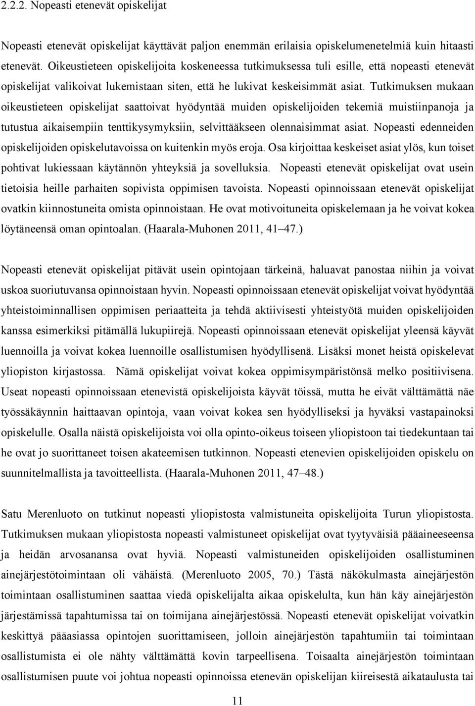 Tutkimuksen mukaan oikeustieteen opiskelijat saattoivat hyödyntää muiden opiskelijoiden tekemiä muistiinpanoja ja tutustua aikaisempiin tenttikysymyksiin, selvittääkseen olennaisimmat asiat.