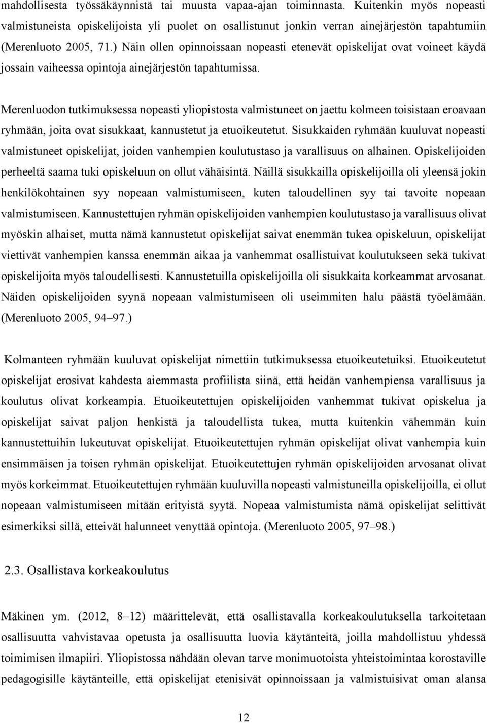 ) Näin ollen opinnoissaan nopeasti etenevät opiskelijat ovat voineet käydä jossain vaiheessa opintoja ainejärjestön tapahtumissa.