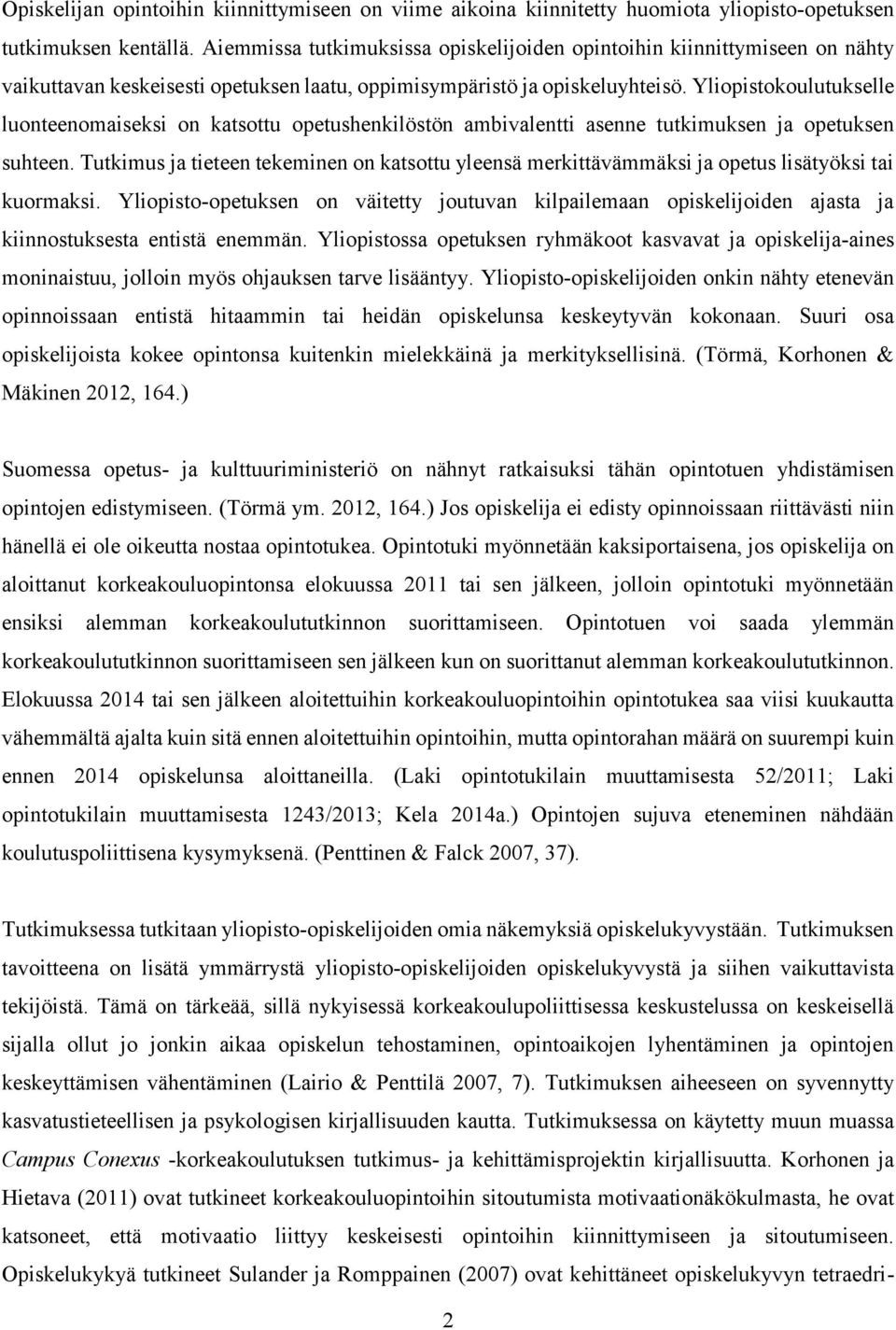 Yliopistokoulutukselle luonteenomaiseksi on katsottu opetushenkilöstön ambivalentti asenne tutkimuksen ja opetuksen suhteen.