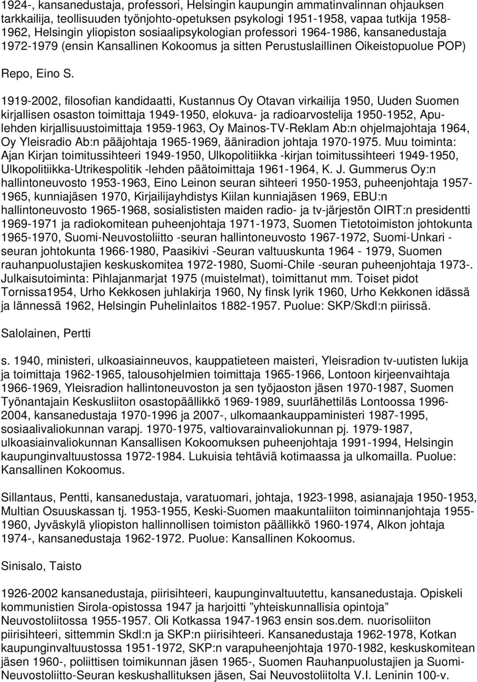 1919-2002, filosofian kandidaatti, Kustannus Oy Otavan virkailija 1950, Uuden Suomen kirjallisen osaston toimittaja 1949-1950, elokuva- ja radioarvostelija 1950-1952, Apulehden kirjallisuustoimittaja