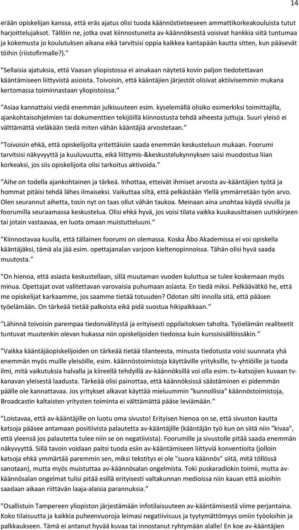 (riistofirmalle?). Sellaisia ajatuksia, että Vaasan yliopistossa ei ainakaan näytetä kovin paljon tiedotettavan kääntämiseen liittyvistä asioista.