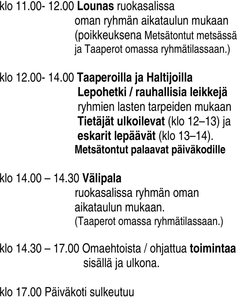 00 Taaperoilla ja Haltijoilla Lepohetki / rauhallisia leikkejä ryhmien lasten tarpeiden mukaan Tietäjät ulkoilevat (klo 12 13) ja