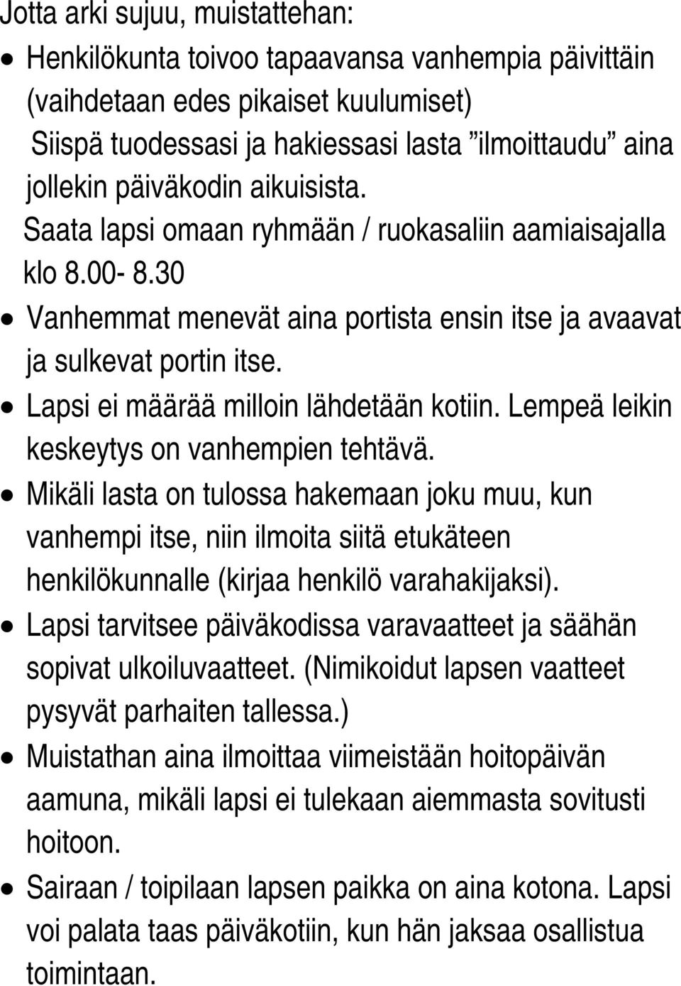 Lempeä leikin keskeytys on vanhempien tehtävä. Mikäli lasta on tulossa hakemaan joku muu, kun vanhempi itse, niin ilmoita siitä etukäteen henkilökunnalle (kirjaa henkilö varahakijaksi).