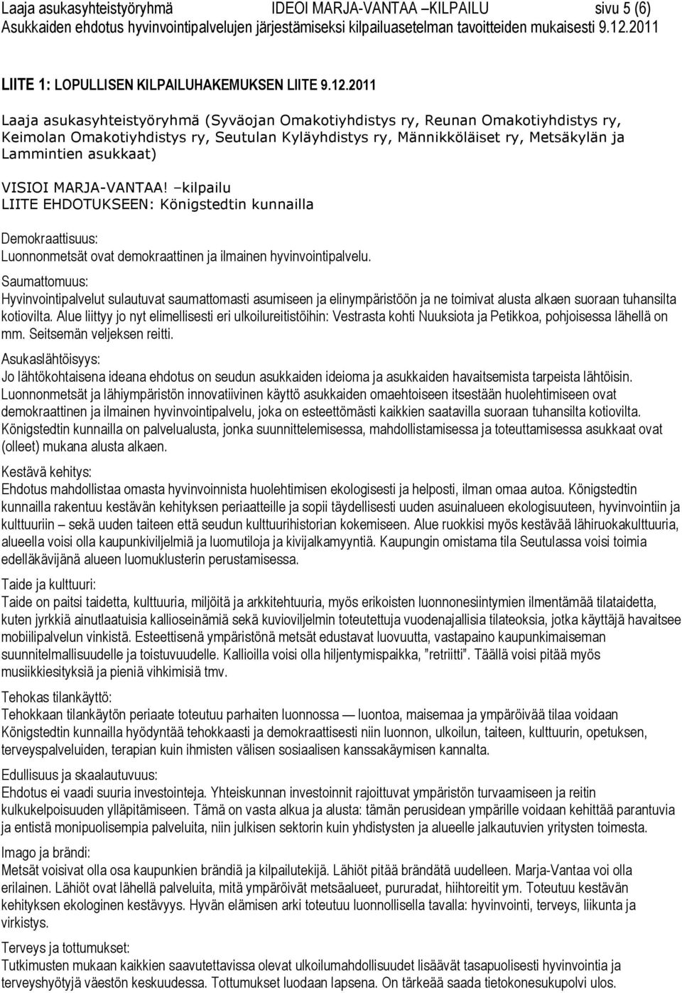 VISIOI MARJA-VANTAA! kilpailu LIITE EHDOTUKSEEN: Königstedtin kunnailla Demokraattisuus: Luonnonmetsät ovat demokraattinen ja ilmainen hyvinvointipalvelu.