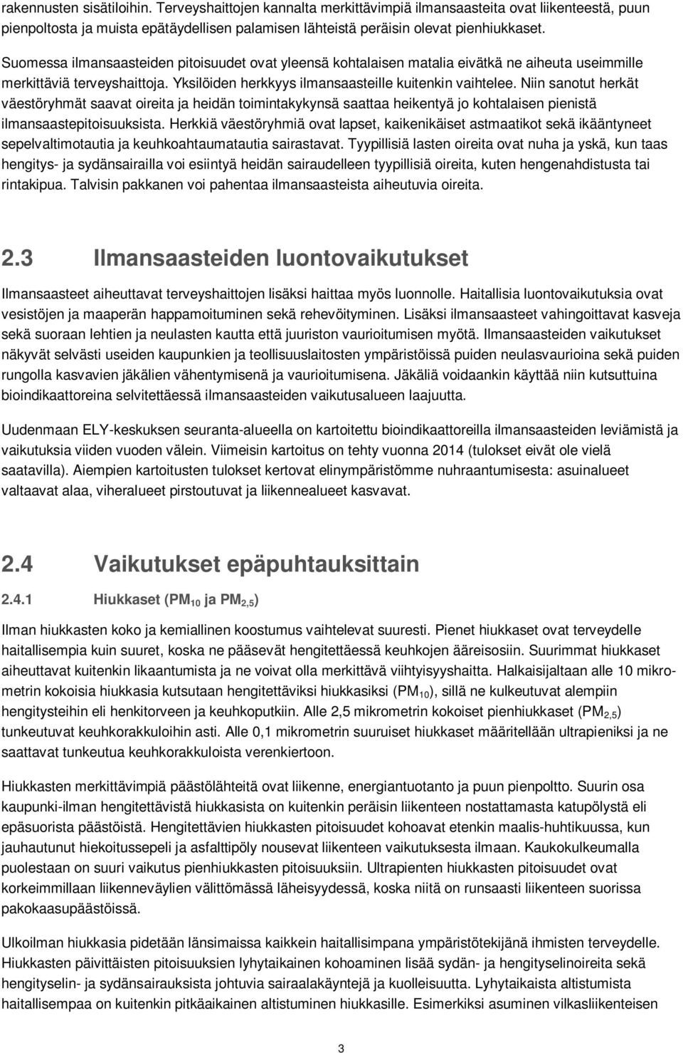 Niin sanotut herkät väestöryhmät saavat oireita ja heidän toimintakykynsä saattaa heikentyä jo kohtalaisen pienistä ilmansaastepitoisuuksista.