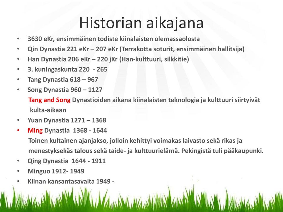 kuningaskunta 220-265 Tang Dynastia 618 967 Song Dynastia 960 1127 Tang and Song Dynastioiden aikana kiinalaisten teknologia ja kulttuuri siirtyivät kulta-aikaan