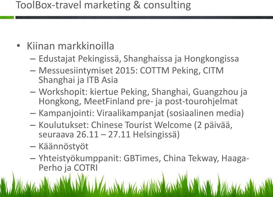 Hongkong, MeetFinland pre- ja post-tourohjelmat Kampanjointi: Viraalikampanjat (sosiaalinen media) Koulutukset: Chinese