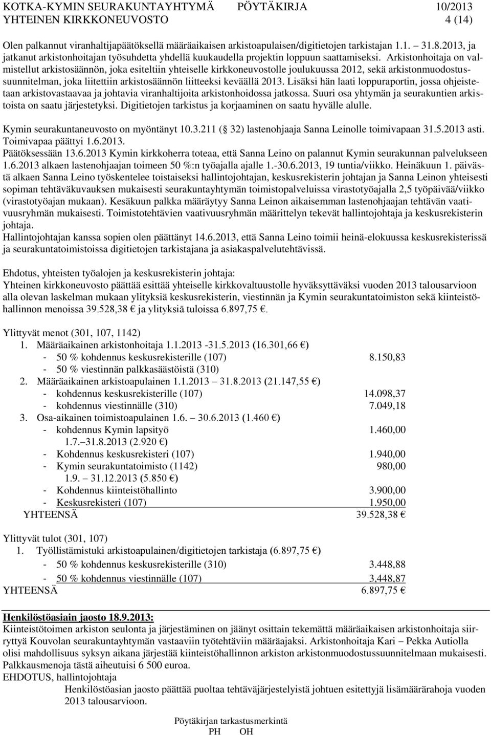 Arkistonhoitaja on valmistellut arkistosäännön, joka esiteltiin yhteiselle kirkkoneuvostolle joulukuussa 2012, sekä arkistonmuodostussuunnitelman, joka liitettiin arkistosäännön liitteeksi keväällä