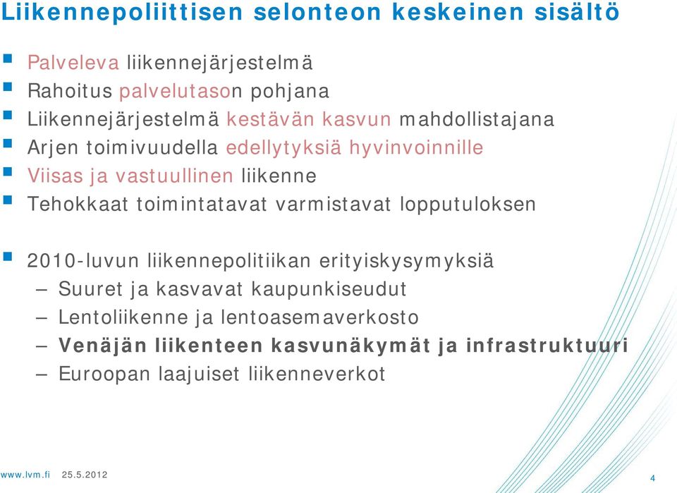 liikenne Tehokkaat toimintatavat varmistavat lopputuloksen 2010-luvun liikennepolitiikan erityiskysymyksiä Suuret ja