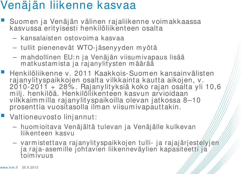 2010-2011 + 28%. Rajanylityksiä koko rajan osalta yli 10,6 milj. henkilöä.