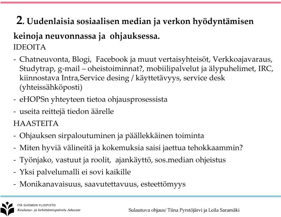 , mobiilipalvelut ja älypuhelimet, IRC, kiinnostava Intra,Service desing / käyttetävyys, service desk (yhteissähköposti) ehopsn yhteyteen tietoa ohjausprosessista