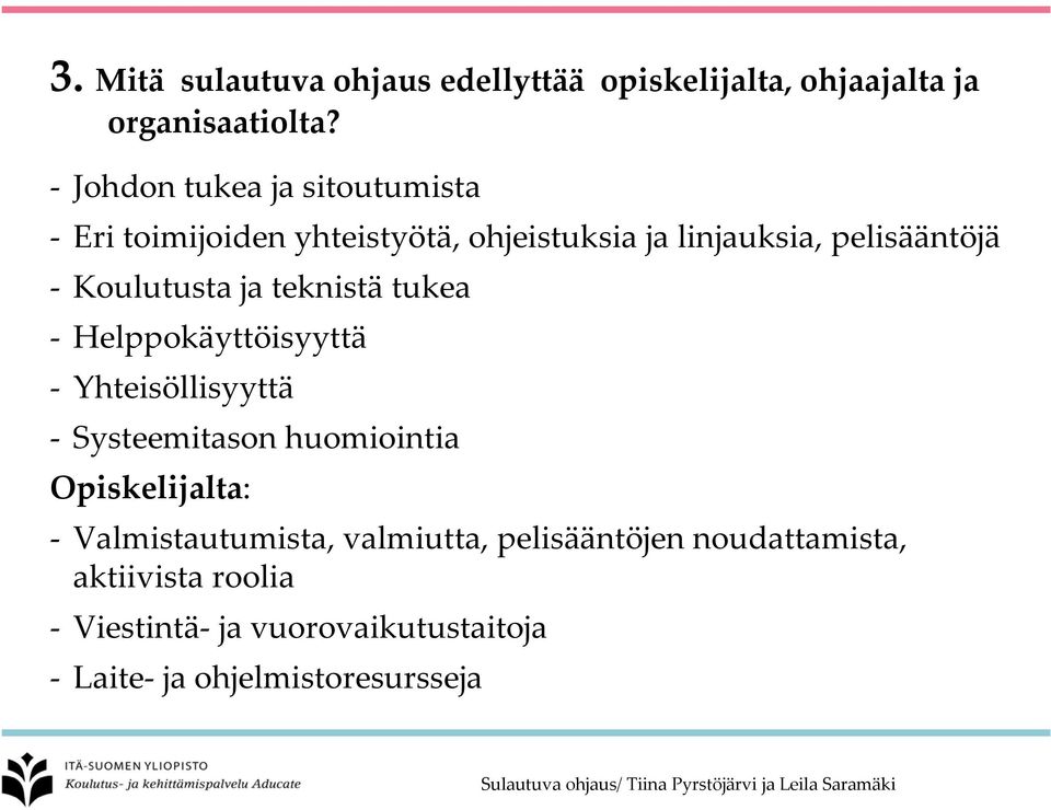 Koulutusta ja teknistä tukea Helppokäyttöisyyttä Yhteisöllisyyttä Systeemitason huomiointia Opiskelijalta: