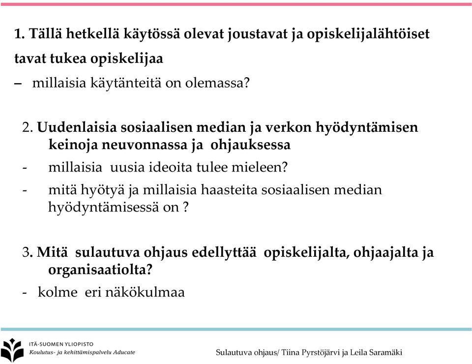 Uudenlaisia sosiaalisen median ja verkon hyödyntämisen keinoja neuvonnassa ja ohjauksessa millaisia uusia