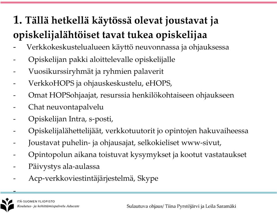 henkilökohtaiseen ohjaukseen Chat neuvontapalvelu Opiskelijan Intra, s posti, Opiskelijalähettelijäät, verkkotuutorit jo opintojen hakuvaiheessa Joustavat