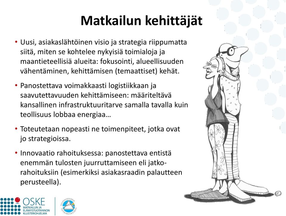 Panostettava voimakkaasti logistiikkaan ja saavutettavuuden kehittämiseen: määriteltävä kansallinen infrastruktuuritarve samalla tavalla kuin teollisuus