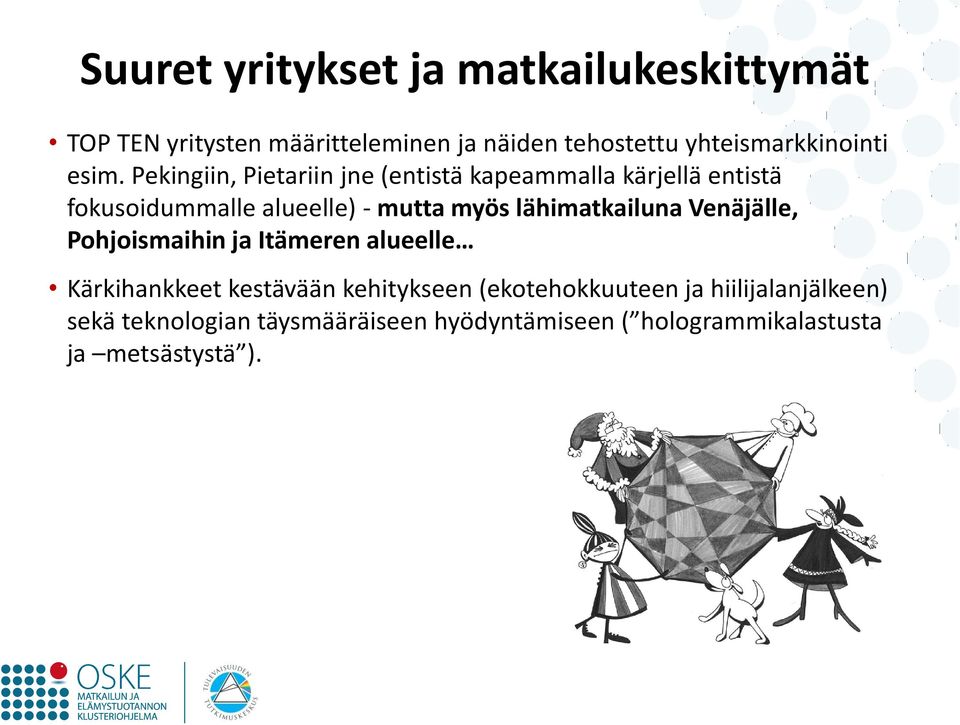 Pekingiin, Pietariin jne (entistä kapeammalla kärjellä entistä fokusoidummalle alueelle) - mutta myös