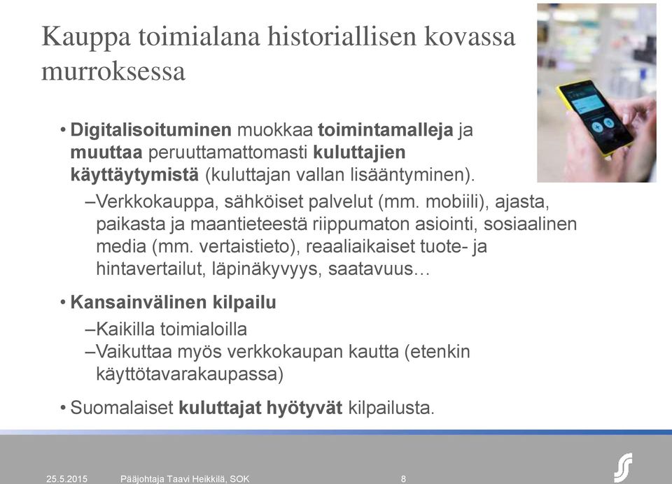 mobiili), ajasta, paikasta ja maantieteestä riippumaton asiointi, sosiaalinen media (mm.