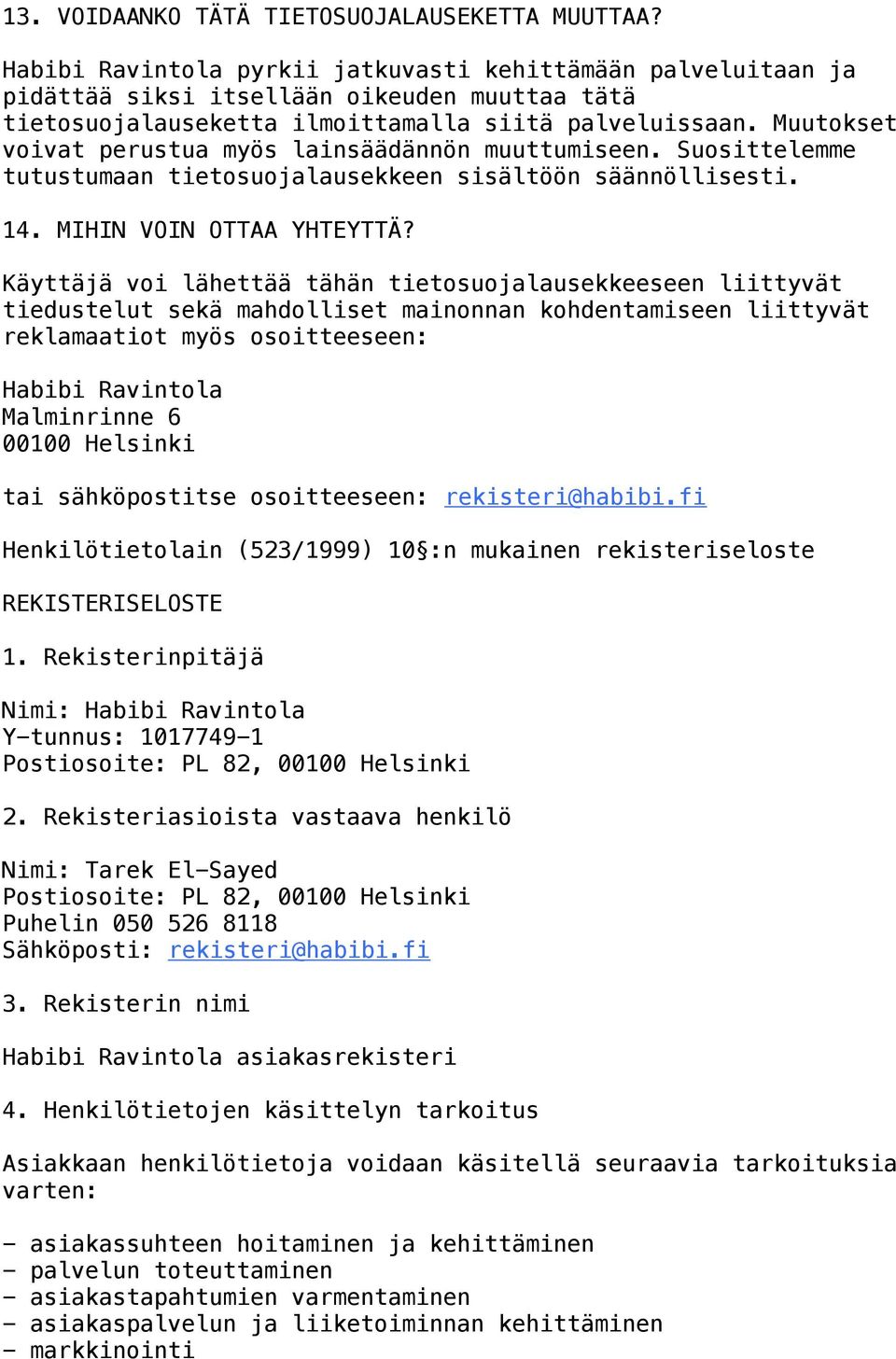 Muutokset voivat perustua myös lainsäädännön muuttumiseen. Suosittelemme tutustumaan tietosuojalausekkeen sisältöön säännöllisesti. 14. MIHIN VOIN OTTAA YHTEYTTÄ?