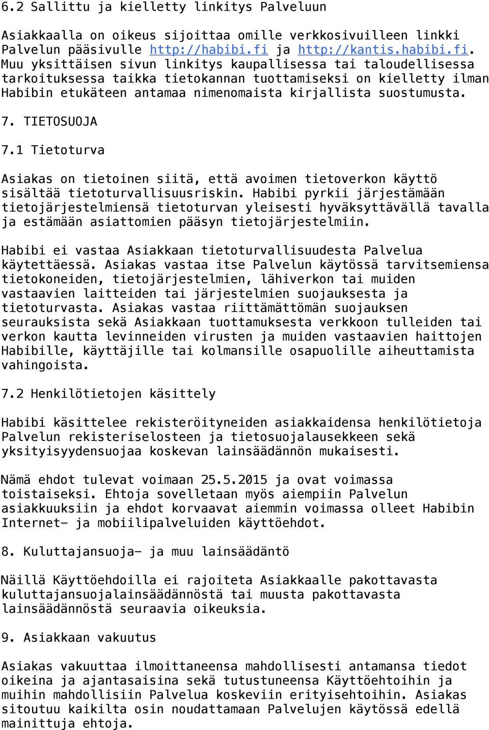 Muu yksittäisen sivun linkitys kaupallisessa tai taloudellisessa tarkoituksessa taikka tietokannan tuottamiseksi on kielletty ilman Habibin etukäteen antamaa nimenomaista kirjallista suostumusta. 7.