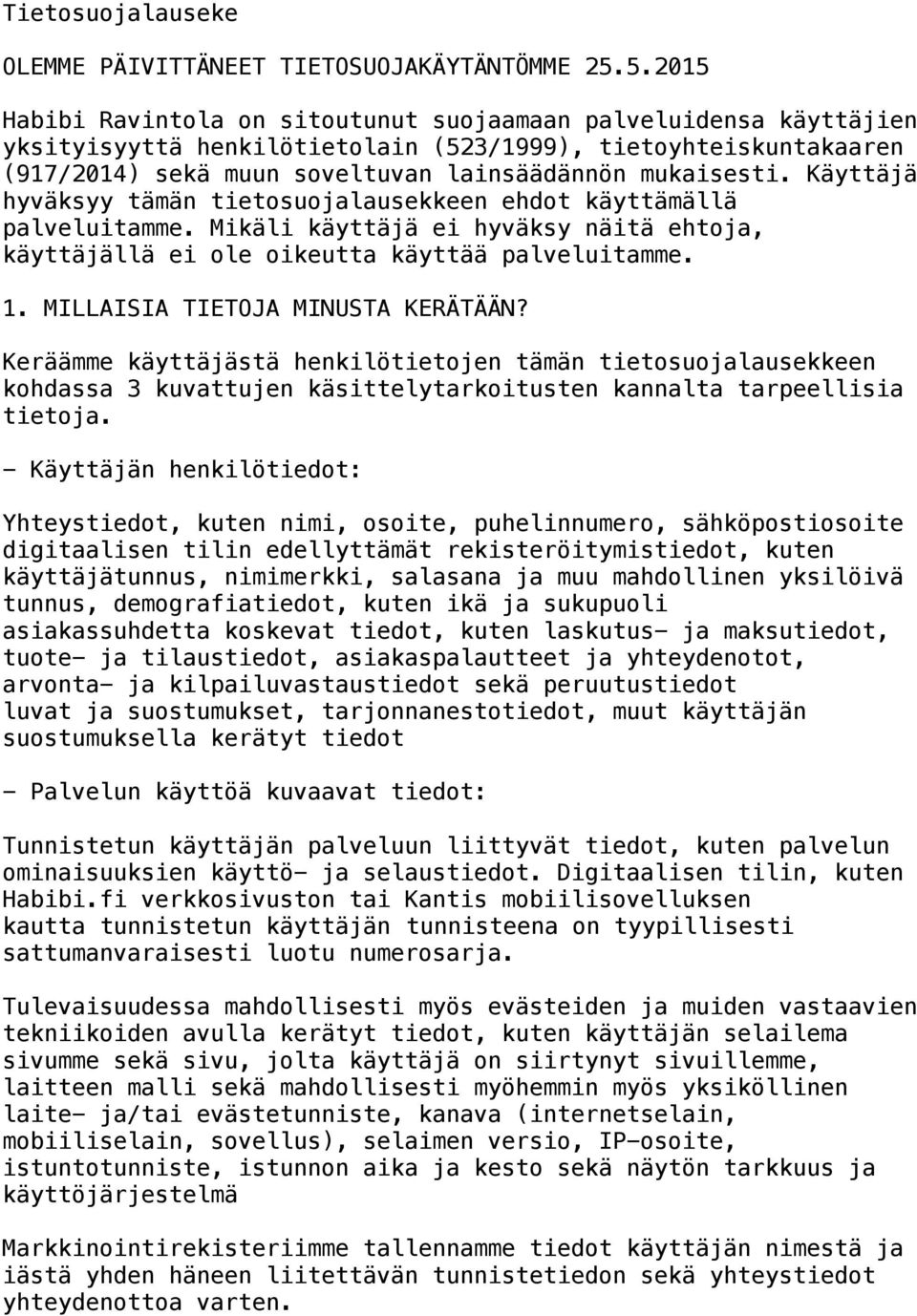 Käyttäjä hyväksyy tämän tietosuojalausekkeen ehdot käyttämällä palveluitamme. Mikäli käyttäjä ei hyväksy näitä ehtoja, käyttäjällä ei ole oikeutta käyttää palveluitamme. 1.