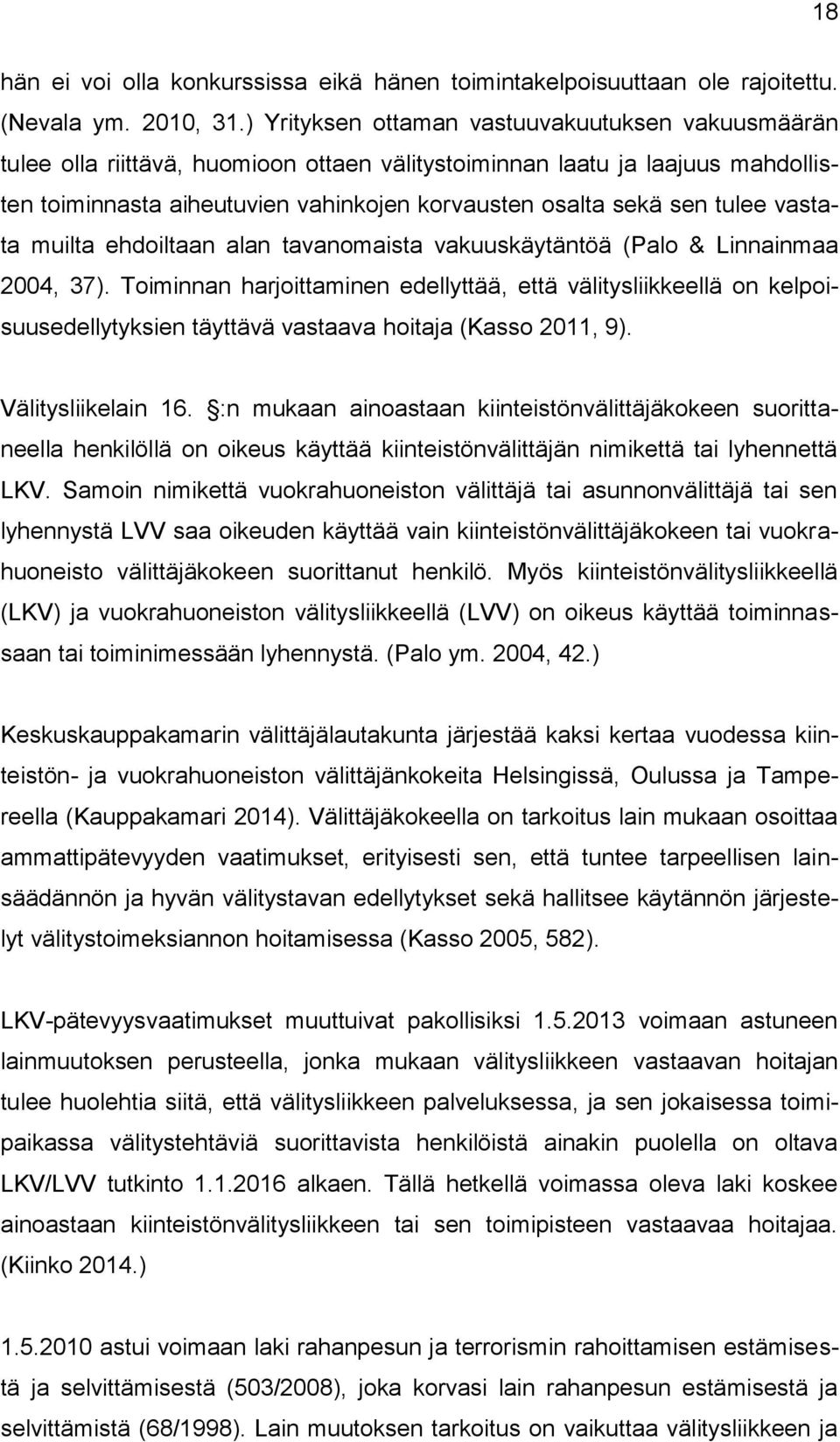 tulee vastata muilta ehdoiltaan alan tavanomaista vakuuskäytäntöä (Palo & Linnainmaa 2004, 37).