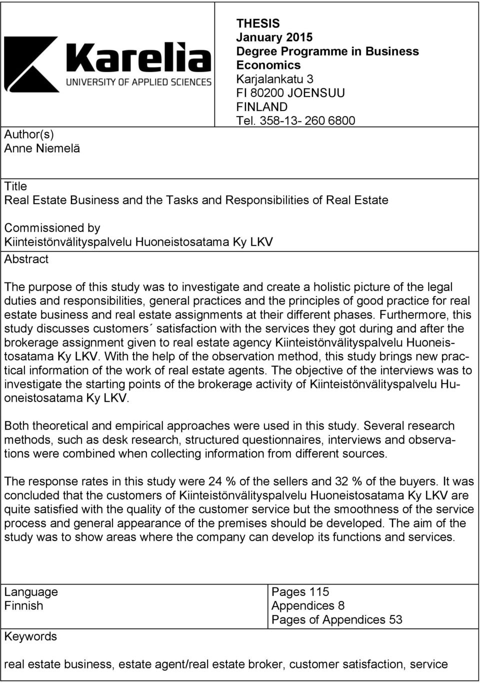 to investigate and create a holistic picture of the legal duties and responsibilities, general practices and the principles of good practice for real estate business and real estate assignments at