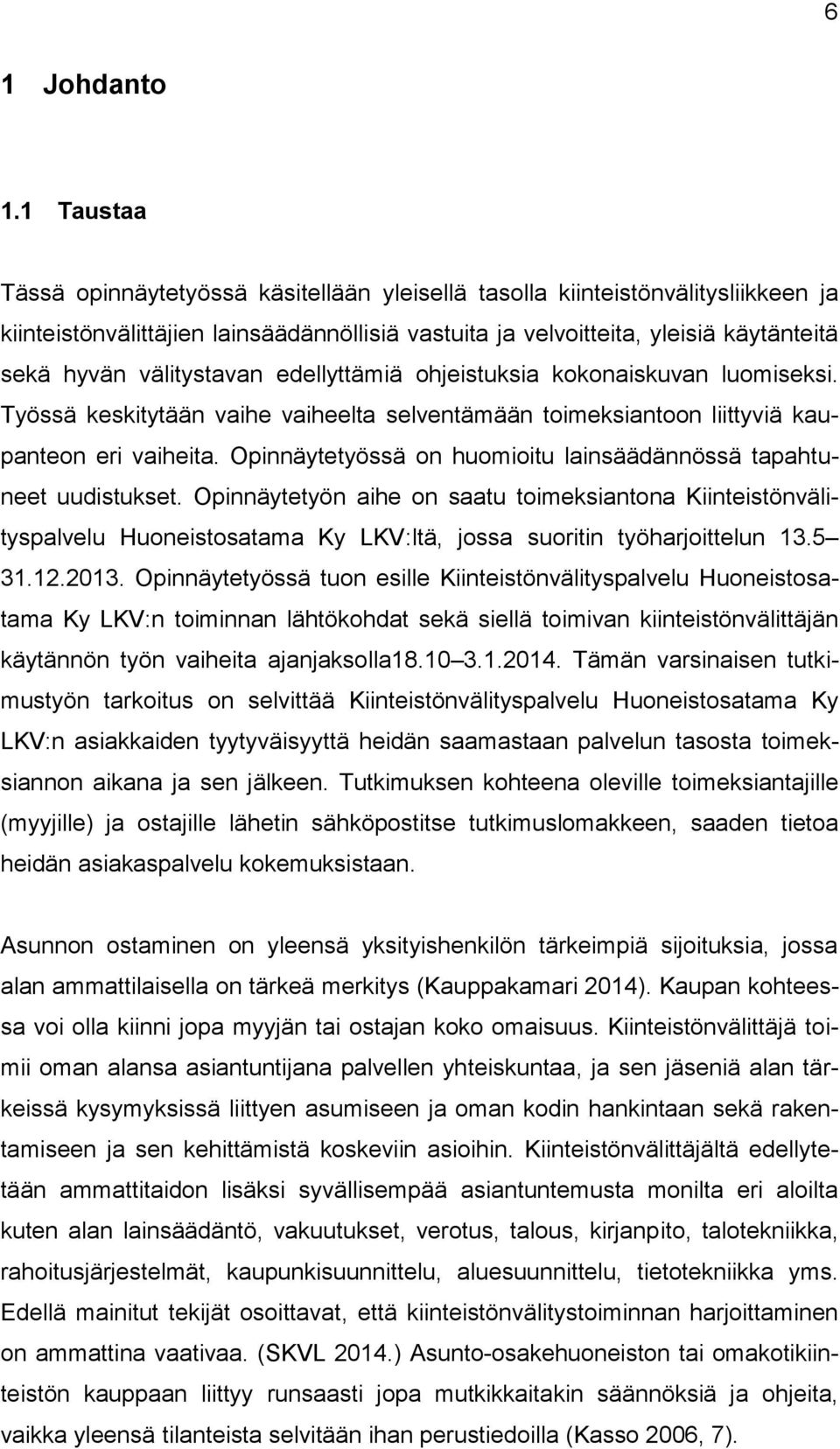 välitystavan edellyttämiä ohjeistuksia kokonaiskuvan luomiseksi. Työssä keskitytään vaihe vaiheelta selventämään toimeksiantoon liittyviä kaupanteon eri vaiheita.