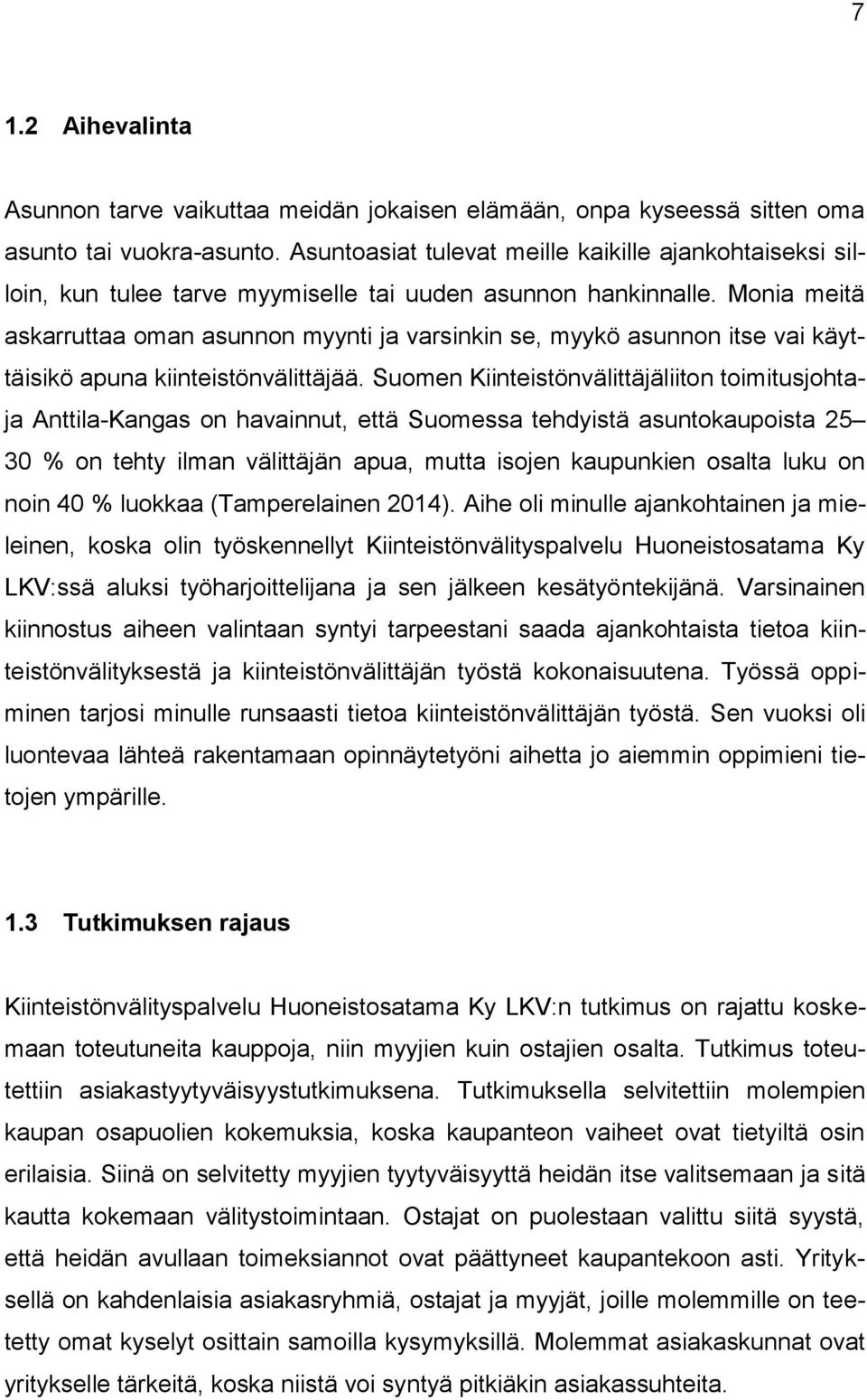 Monia meitä askarruttaa oman asunnon myynti ja varsinkin se, myykö asunnon itse vai käyttäisikö apuna kiinteistönvälittäjää.