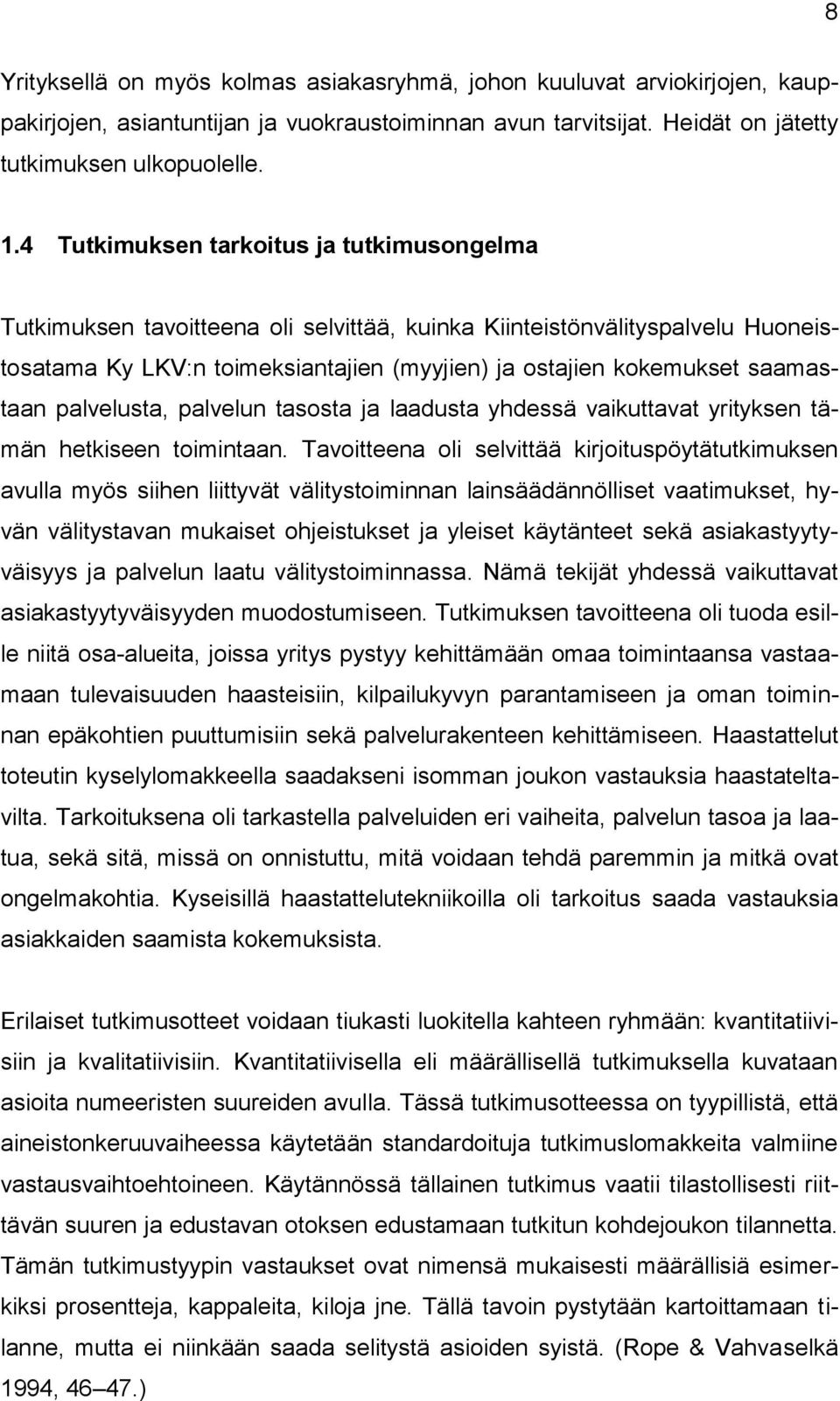 saamastaan palvelusta, palvelun tasosta ja laadusta yhdessä vaikuttavat yrityksen tämän hetkiseen toimintaan.